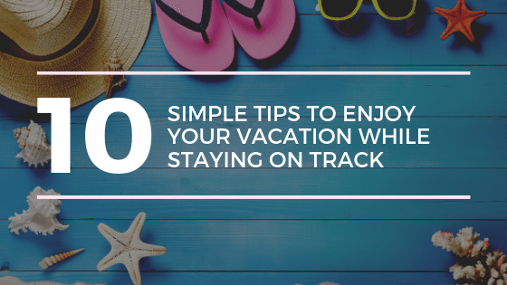 10 tips to enjoy your vacation while staying on track